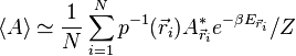 \langle A\rangle \simeq \frac{1}{N}\sum_{i=1}^N p^{-1}(\vec{r}_i) A^{*}_{\vec{r}_i} e^{-\beta E_{\vec{r}_i} }/Z 