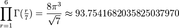  \prod_{r=1}^6 \Gamma(\tfrac{r}{7}) = \frac{8\pi^3}{\sqrt{7}} \approx 93.7541682035825037970