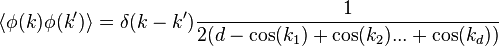 \langle\phi(k) \phi(k')\rangle = \delta(k-k') {1\over 2(d - \cos(k_1) + \cos(k_2) ... + \cos(k_d)) }