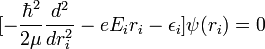 [-{\hbar^2 \over 2\mu}{d^2 \over {dr_i^2}}-eE_ir_i-\epsilon_i]\psi(r_i) = 0