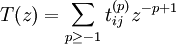  T(z) = \sum_{p\ge -1} t_{ij}^{(p)} z^{-p+1}