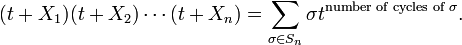 (t+X_1) (t+X_2) \cdots (t+X_n)= \sum_{\sigma \in S_n} \sigma t^{\text{number of cycles of }\sigma}.
