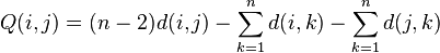 Q(i,j)=(n-2)d(i,j)-\sum_{k=1}^n d(i,k) - \sum_{k=1}^n d(j,k)