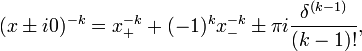 (x\pm i0)^{-k}=x_+^{-k} + (-1)^kx_-^{-k}\pm\pi i \frac{\delta^{(k-1)}}{(k-1)!},