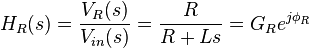  H_R(s) = { V_R(s) \over V_{in}(s) }   = { R \over R + Ls  }  =  G_R e^{j \phi_R}