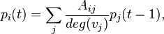 
p_i(t) = \sum_j \frac{A_{ij}}{deg(v_j)} p_j(t-1),
