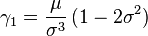 \gamma_1=\frac{\mu}{\sigma^3}\,(1-2\sigma^2)