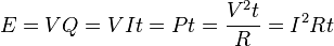 E = VQ = VIt = Pt = \frac{V^2 t}{R} = {I^2}Rt \,\!