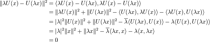 \begin{align}
\| \lambda U(x) -U(\lambda x) \|^2 &= \langle \lambda U(x) -U(\lambda x), \lambda U(x)-U(\lambda x) \rangle \\
&= \| \lambda U(x) \|^2 + \| U(\lambda x) \|^2 - \langle U(\lambda x), \lambda  U(x) \rangle - \langle \lambda U(x), U(\lambda  x) \rangle \\
&= |\lambda|^2 \| U(x)\|^2 + \| U(\lambda x) \|^2 - \overline{\lambda} \langle U(\lambda x), U(x) \rangle - \lambda  \langle U(x), U(\lambda x) \rangle \\
&= |\lambda|^2 \| x \|^2 + \| \lambda x \|^2 - \overline{\lambda} \langle \lambda x, x \rangle - \lambda \langle x, \lambda x \rangle \\
&= 0
\end{align}