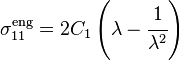 \sigma_{11}^{\mathrm{eng}}= 2C_1 \left(\lambda - \cfrac{1}{\lambda^2}\right)
