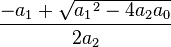 \frac{-a_1 + \sqrt{{a_1}^2 - 4 a_2 a_0}}{2 a_2} 