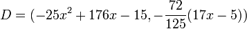 D = (-25x^2 +176x -15 , -\frac{72}{125}(17x-5))