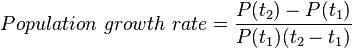 Population\ growth\ rate = \frac{ P(t_2)  -  P(t_1)} {P(t_1)(t_2-t_1)}