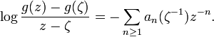  \log {g(z)-g(\zeta)\over z-\zeta} = - \sum_{n\ge 1} a_n(\zeta^{-1})z^{-n}.