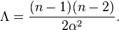 \Lambda = \frac{(n-1)(n-2)}{2\alpha^2}.