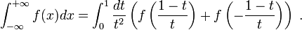 
\int_{-\infty}^{+\infty} f(x) dx = \int_0^1 {dt\over t^2} \left(f\left(\frac{1-t}{t}\right)
+ f\left(-\frac{1-t}{t}\right)\right) \;.
