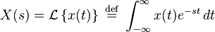  X(s)  =  \mathcal{L}\left \{ x(t) \right \} \ \stackrel{\mathrm{def}}{=}\  \int_{-\infty}^{\infty} x(t) e^{-st}\, dt  