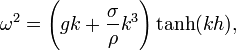 
  \omega^2 = \left( g k + \frac{\sigma}{\rho} k^3 \right) \tanh (kh),
