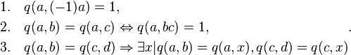 \begin{align}\text{1.} \quad &q(a,(-1)a) = 1,\\
\text{2.} \quad &q(a,b) = q(a,c) \Leftrightarrow q(a,bc) = 1,\\
\text{3.} \quad &q(a,b) = q(c,d) \Rightarrow \exists x| q(a,b) = q(a,x), q(c,d) = q(c,x)\end{align}.