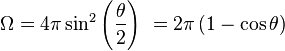  \Omega = 4\pi \sin^2 \left( \frac{\theta}{2} \right)\ = 2\pi \left (1 - \cos {\theta} \right)\ 