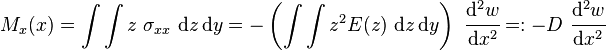 
   M_x(x) = \int\int z~\sigma_{xx}~\mathrm{d}z\,\mathrm{d}y = -\left(\int\int z^2 E(z)~\mathrm{d}z\,\mathrm{d}y\right)~\cfrac{\mathrm{d}^2 w}{\mathrm{d} x^2} =: -D~\cfrac{\mathrm{d}^2 w}{\mathrm{d} x^2}
