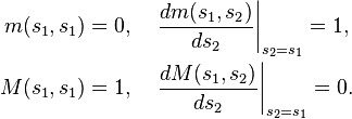 
\begin{align}
m(s_1, s_1) &= 0, \quad
\left.\frac{dm(s_1,s_2)}{ds_2}\right|_{s_2 = s_1} = 1,\\
M(s_1, s_1) &= 1, \quad
\left.\frac{dM(s_1,s_2)}{ds_2}\right|_{s_2 = s_1} = 0.
\end{align}
