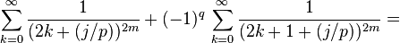 \sum_{k=0}^{\infty}\frac{1}{(2k+(j/p))^{2m}}+ (-1)^q\, \sum_{k=0}^{\infty}\frac{1}{(2k+1+(j/p))^{2m}}=