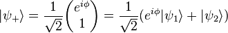  |\psi_{+}\rangle = \frac{1}{\sqrt{2}}\begin{pmatrix}e^{i\phi}\\1\end{pmatrix}= \frac{1}{\sqrt{2}} (e^{i\phi}| \psi_{1}\rangle +|\psi_{2}\rangle) 