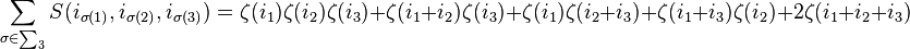 \sum_{{\sigma \in \sum_{3}}}S(i_{\sigma(1)},i_{\sigma(2)},i_{\sigma(3)})=\zeta(i_1)\zeta(i_2)\zeta(i_3)+\zeta(i_1+i_2)\zeta(i_3)+\zeta(i_1)\zeta(i_2+i_3)+\zeta(i_1+i_3)\zeta(i_2)+2\zeta(i_1+i_2+i_3)