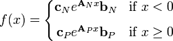 f(x) = 
    \left\{\begin{matrix}
      \textbf{c}_Ne^{\textbf{A}_Nx}\textbf{b}_N & \text{if }x < 0
      \\[8pt]
      \textbf{c}_Pe^{\textbf{A}_Px}\textbf{b}_P & \text{if }x \geq 0
    \end{matrix}\right.
  