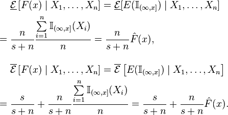 
\begin{align}
& \underline{\mathcal{E}}\left[F(x)\mid X_1,\dots,X_n\right] = \underline{\mathcal{E}} [E(\mathbb{I}_{(\infty,x]})\mid X_1,\dots,X_n] \\
= {} & \frac{n}{s+n} \frac{\sum\limits_{i=1}^n \mathbb{I}_{(\infty,x]}(X_i)}{n} =\frac{n}{s+n}\hat{F}(x), \\[12pt]
& \overline{\mathcal{E}}\left[F(x)\mid X_1,\dots,X_n\right] = \overline{\mathcal{E}} \left[E(\mathbb{I}_{(\infty,x]})\mid X_1,\dots,X_n\right] \\
= {} &  \frac{s}{s+n}+ \frac{n}{s+n} \frac{\sum\limits_{i=1}^n \mathbb{I}_{(\infty,x]}(X_i)}{n} = \frac{s}{s+n}+ \frac{n}{s+n} \hat{F}(x).
\end{align}
