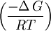  \left ( \frac{-\Delta\,G}{RT} \right ) 