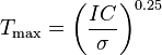  T_\mathrm{max} = \left({\frac {IC}{\sigma}} \right)^{0.25} 