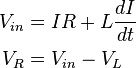 \begin{align}
  V_{in} &= IR + L\frac{dI}{dt} \\
     V_R &= V_{in} - V_L
\end{align}