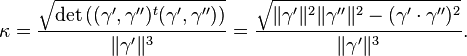 \kappa = \frac{\sqrt{\det\left( (\gamma',\gamma'')^t(\gamma',\gamma'') \right)} }{\|\gamma'\|^3}= \frac{\sqrt{ \|\gamma'\|^2 \|\gamma''\|^2- (\gamma'\cdot \gamma'')^2 } }{\|\gamma'\|^3}.