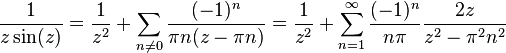 
\frac{1}{z \sin(z)}
		= \frac{1}{z^2} + \sum_{n \neq 0}  \frac{(-1)^n}{\pi n(z-\pi n)}
		= \frac{1}{z^2} + \sum_{n=1}^\infty \frac{(-1)^n}{n\pi} \frac{2z}{z^2 - \pi^2 n^2}
