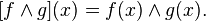 [f\wedge g](x) = f(x)\wedge g(x).