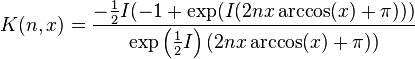  K(n,x)=\frac{ -\frac 1 2 I(-1+\exp(I(2nx\arccos(x)+\pi)))}{\exp\left(\frac 1 2 I\right) (2nx\arccos(x)+\pi))} 