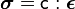 
   \boldsymbol{\sigma} = \mathsf{c}:\boldsymbol{\epsilon}
 