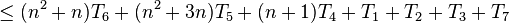 \le ( n^2 + n )T_6 + ( n^2 + 3n )T_5 + (n + 1)T_4 + T_1 + T_2 + T_3 + T_7