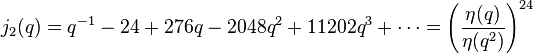 j_2(q)= q^{-1} - 24 + 276q -2048q^2 + 11202q^3 + \cdots =\left (\frac{\eta(q)}{\eta(q^2)} \right)^{24}