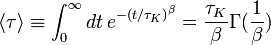 \langle\tau\rangle \equiv \int_0^\infty dt\, e^{ - \left( {t /\tau_K } \right)^\beta  } = {\tau_K  \over \beta }\Gamma ({1 \over \beta })