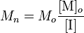  M_n = M_o \frac {[\mbox{M}]_o} {[\mbox{I}]} 