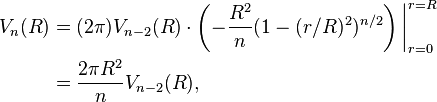 \begin{align}
 V_n(R) &= (2\pi) V_{n-2}(R) \cdot \left(-\frac{R^2}{n}(1 - (r/R)^2)^{n/2}\right)\bigg|_{r=0}^{r=R} \\
 &= \frac{2\pi R^2}{n} V_{n-2}(R),
\end{align}
