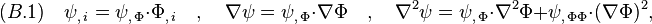 
(B.1)\quad    \psi_{,\,i}=\psi_{,\,\Phi}\cdot \Phi_{,\,i} \quad,\quad \nabla\psi=\psi_{,\,\Phi}\cdot \nabla \Phi  \quad,\quad
\nabla^2\psi=\psi_{,\,\Phi}\cdot \nabla^2 \Phi+\psi_{,\,\Phi\Phi}\cdot (\nabla \Phi)^2 ,
