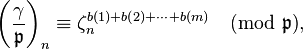 \left(\frac{\gamma}{\mathfrak{p} }\right)_n \equiv \zeta_n^{b(1)+b(2)+\dots+b(m)} 
\pmod{\mathfrak{p}},
