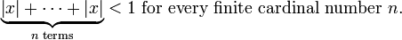  \underbrace{\left|x\right|+\cdots+\left|x\right|}_{n \text{ terms}} < 1 \text{ for every finite cardinal number } n.\,