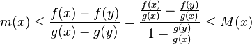 m(x)\leq\frac{f(x)-f(y)}{g(x)-g(y)}=\frac{\frac{f(x)}{g(x)}-\frac{f(y)}{g(x)}}{1-\frac{g(y)}{g(x)}}\leq M(x)