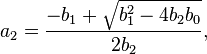 a_2 = \frac{-b_1 + \sqrt{b_1^2 - 4 b_2 b_0}}{2 b_2}, \!