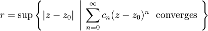 r=\sup \left\{ |z-z_{0}|\ \left|\ \sum_{n=0}^{\infty}c_{n}(z-z_{0})^{n}\ \text{ converges }\right.\right\} 